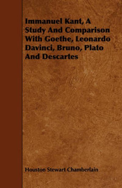 Cover for Houston Stewart Chamberlain · Immanuel Kant, a Study and Comparison with Goethe, Leonardo Davinci, Bruno, Plato and Descartes (Paperback Book) (2009)