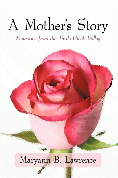 Cover for B Lawrence Maryann B Lawrence · A Mother's Story: Memories from the Turtle Creek Valley (Paperback Book) (2010)