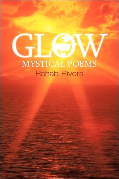 Cover for Rehab Rivers · Glow: Mystical Poems (Pocketbok) (2011)