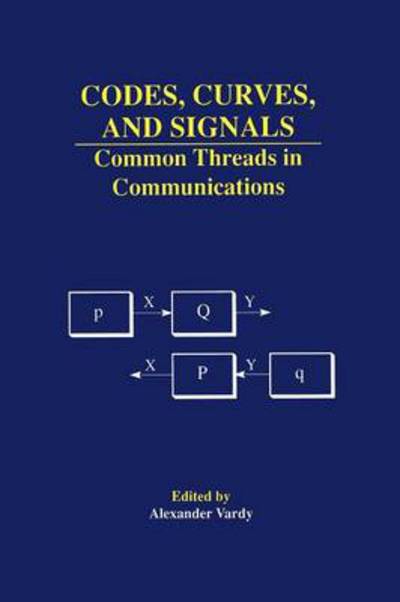 Codes, Curves, and Signals: Common Threads in Communications - The Springer International Series in Engineering and Computer Science - Alexander Vardy - Bøker - Springer-Verlag New York Inc. - 9781461373308 - 4. oktober 2012