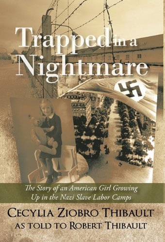Cover for Cecylia Ziobro Thibault · Trapped in a Nightmare: the Story of an American Girl Growing Up in the Nazi Slave Labor Camps (Hardcover bog) (2011)