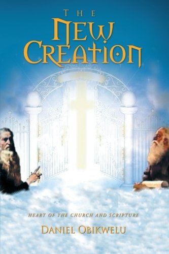 Cover for Daniel Obikwelu · The New Creation: Heart of the Church and Scripture (Paperback Book) (2011)