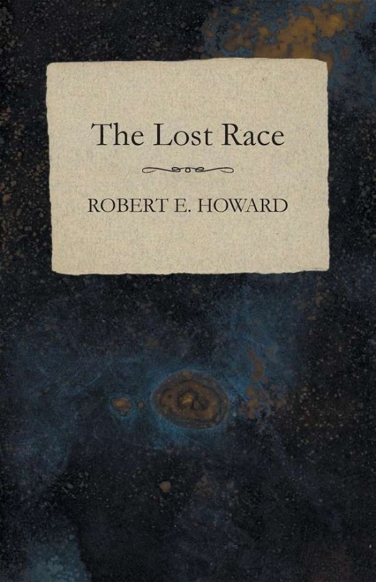 The Lost Race - Robert E. Howard - Books - White Press - 9781473323308 - December 11, 2014