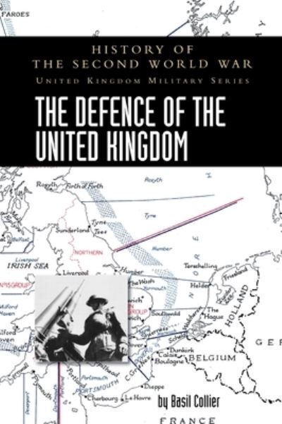 Cover for Basil Collier · Defence of the United Kingdom : History of the Second World War : United Kingdom Military Series (Book) (2022)