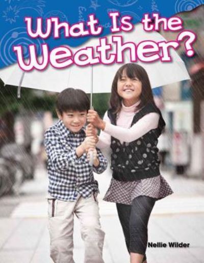 What Is the Weather? - Nellie Wilder - Livres - Teacher Created Materials, Inc - 9781480745308 - 25 juillet 2014