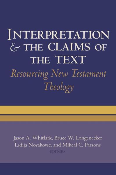 Cover for Jason a Whitlark · Interpretation and the Claims of the Text: Resourcing New Testament Theology (Hardcover Book) (2014)