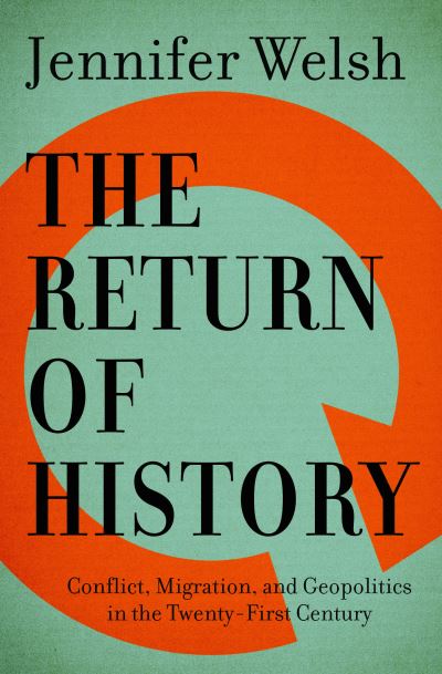 Cover for Jennifer Welsh · The Return of History: Conflict, Migration, and Geopolitics in the Twenty-First Century (Hardcover Book) (2016)