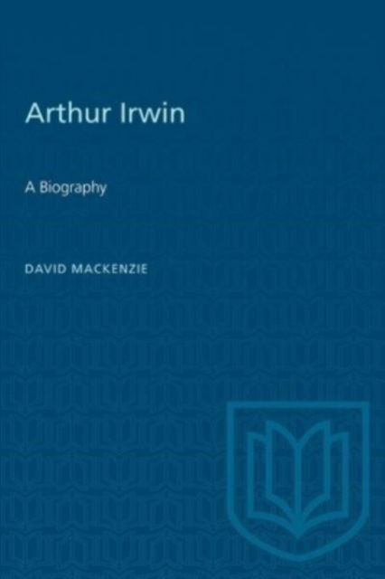 Cover for David MacKenzie · Arthur Irwin: A Biography - Heritage (Paperback Book) (1993)