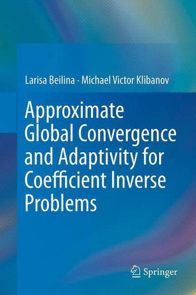 Cover for Larisa Beilina · Approximate Global Convergence and Adaptivity for Coefficient Inverse Problems (Paperback Book) [2012 edition] (2014)