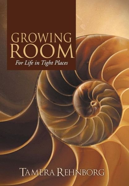 Cover for Tamera Rehnborg · Growing Room: for Life in Tight Places (Hardcover Book) (2015)