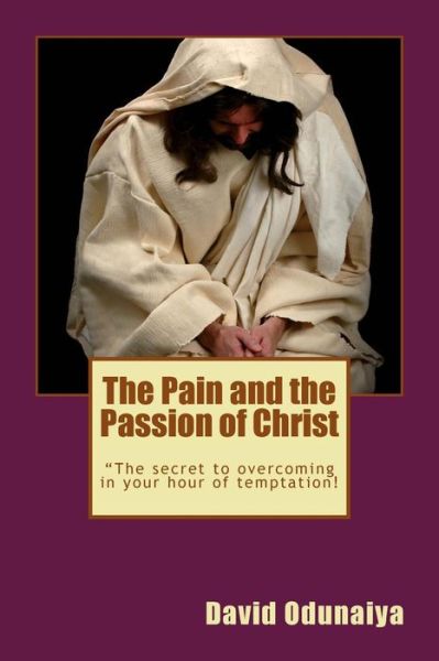 Cover for Rev David Odunaiya · The Pain and the Passion of Christ (Paperback Book) (2013)