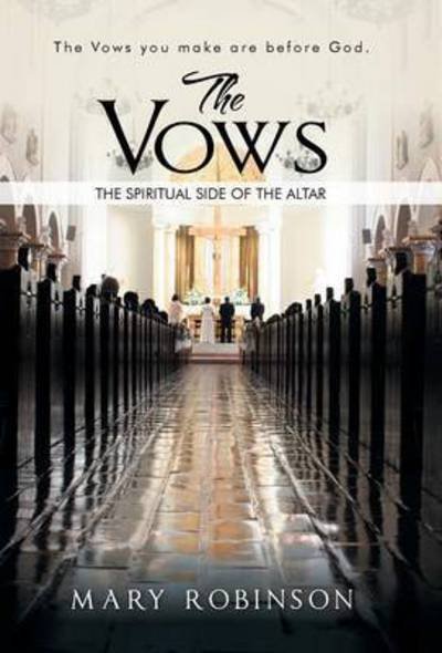 Cover for Mary Robinson · The Vows: the Spiritual Side of the Altar (Gebundenes Buch) (2014)