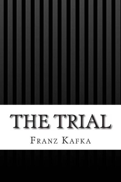 The Trial - Franz Kafka - Livres - Createspace - 9781492360308 - 7 septembre 2013