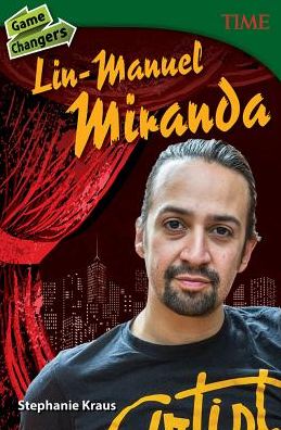 Game Changers: Lin-Manuel Miranda - TIME®: Informational Text - Stephanie Kraus - Books - Teacher Created Materials, Inc - 9781493839308 - December 1, 2016