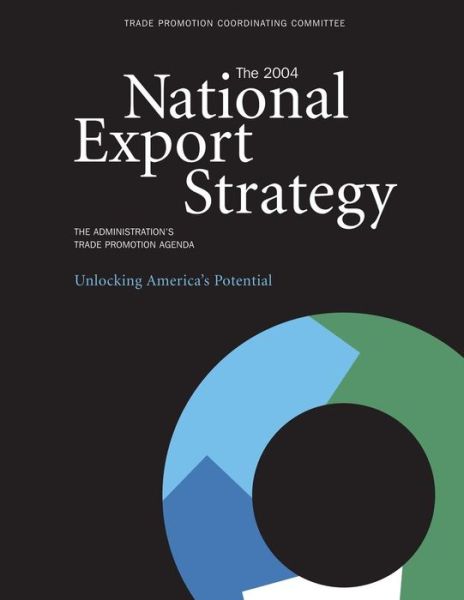 Cover for Trade Promotion Coordinating Committee · The 2004 National Export Strategy: the Administration's Trade Promotion Agenda Unlocking America's Potential (Paperback Book) (2014)