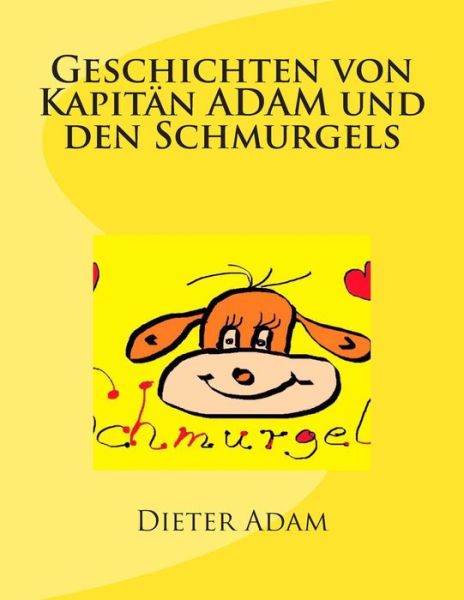 Cover for Sor Dieter Peter Adam · Geschichten Von Kapitan Adam Und den Schmurgels: Gute Nacht Geschichten Fur 31 Tage (Paperback Book) (2014)