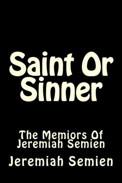 Cover for Jeremiah Semien · Saint or Sinner: the Memiors of Jeremiah Semien (Paperback Book) (2014)