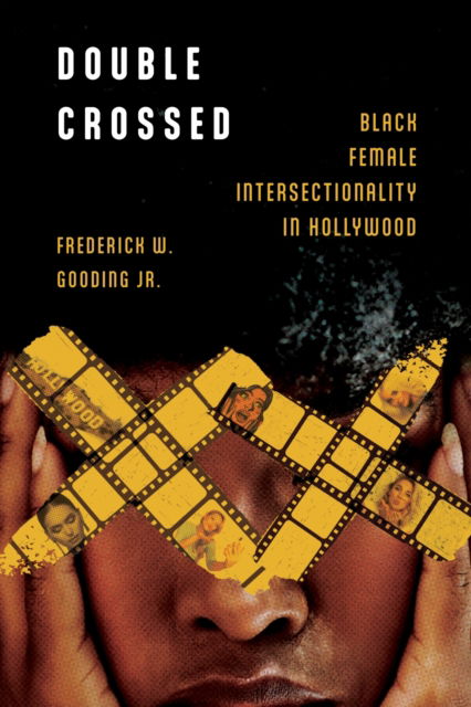 Cover for Frederick W. Gooding Jr. · Double Crossed: Black Female Intersectionality in Hollywood - Race, Rhetoric, and Media Series (Hardcover Book) (2025)