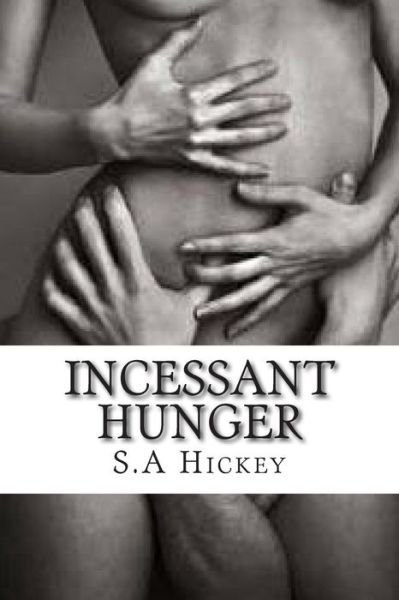 Cover for S a Hickey · Incessant Hunger: the Beast Will Change You (Paperback Bog) (2014)