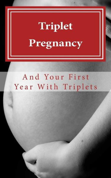 Cover for N T Gore · Triplet Pregnancy &amp; Your First Year with Triplets (Paperback Book) (2014)