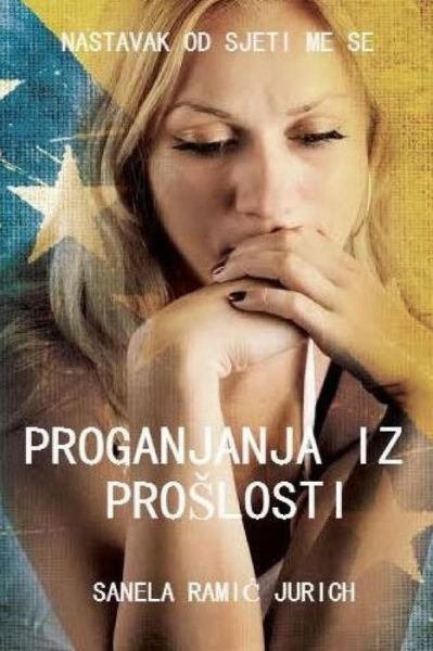 Cover for Sanela Ramic Jurich · Proganjanja Iz Proslosti: Nastavak Od Sjeti Me Se (Paperback Book) [Bosnian, 1 edition] (2015)