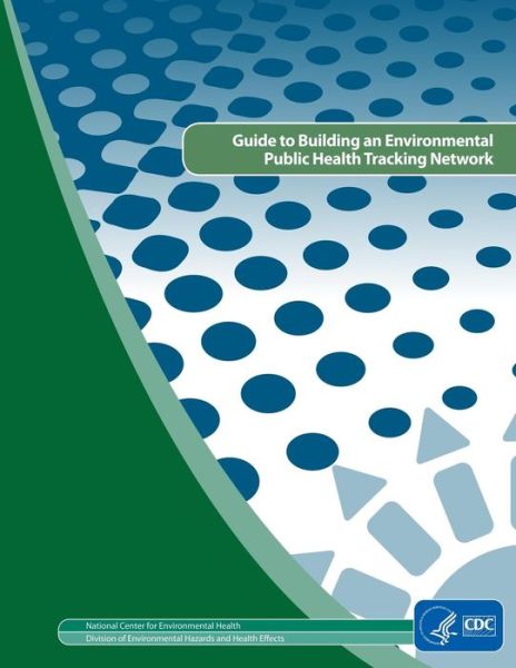 Cover for Centers for Disease Cont and Prevention · Guide to Building and Environmental Public Health Tracking Network (Paperback Book) (2014)