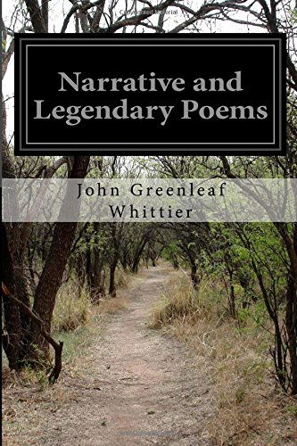 Narrative and Legendary Poems - John Greenleaf Whittier - Books - CreateSpace Independent Publishing Platf - 9781500113308 - June 7, 2014