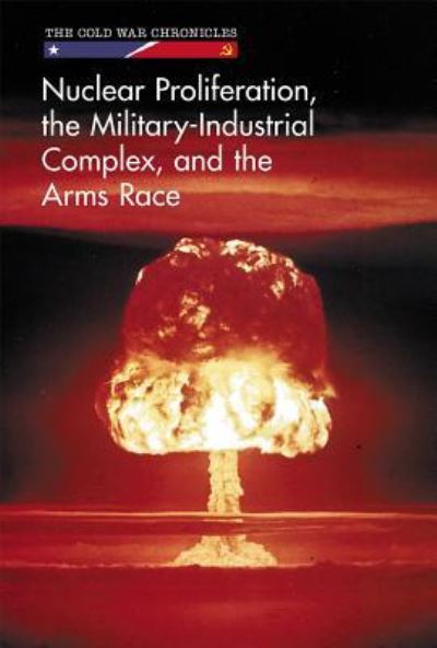 Cover for Kaitlyn Duling · Nuclear Proliferation, the Military-Industrial Complex, and the Arms Race (Hardcover Book) (2017)