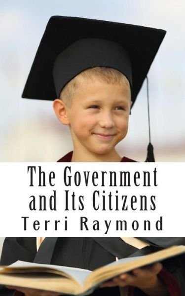 Cover for Terri Raymond · The Government and Its Citizens: (Third Grade Social Science Lesson, Activities, Discussion Questions and Quizzes) (Paperback Book) (2014)