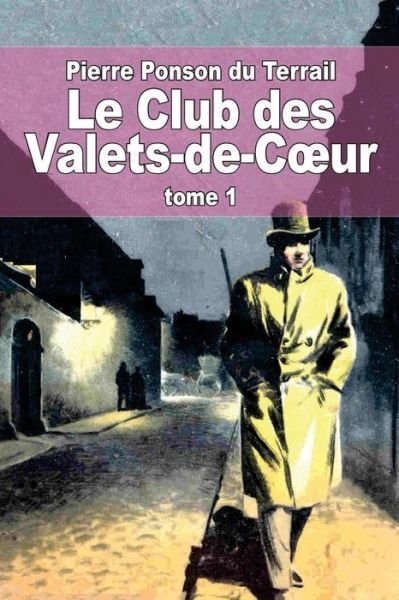 Cover for Pierre Alexis Ponson Du Terrail · Le Club Des Valets-de-c Ur: Tome 1 (Taschenbuch) (2014)