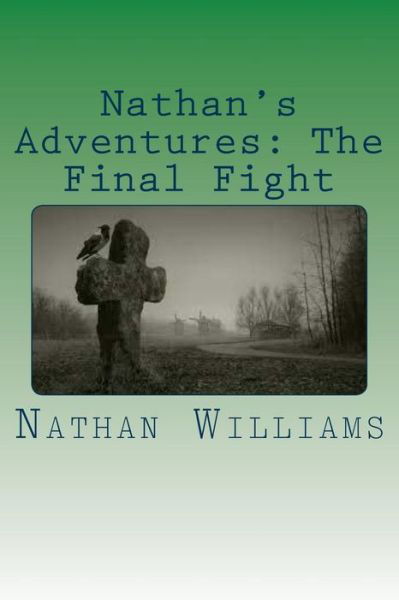 Nathan's Adventures: the Final Fight - Nathan Williams - Livros - Createspace - 9781505853308 - 29 de dezembro de 2014