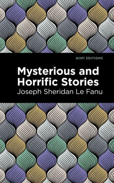 Cover for Joseph Sheridan Le Fanu · Mysterious And Horrific Stories (Paperback Book) [Large type / large print edition] (2022)