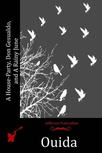 A House-party, Don Gesualdo, and a Rainy June - Ouida - Books - Createspace - 9781515092308 - July 15, 2015