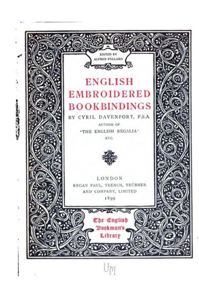 English Embroidered Bookbindings - Cyril Davenport - Książki - Createspace - 9781517225308 - 5 września 2015