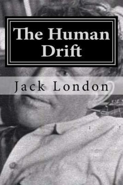 The Human Drift - Jack London - Books - Createspace Independent Publishing Platf - 9781522836308 - December 20, 2015