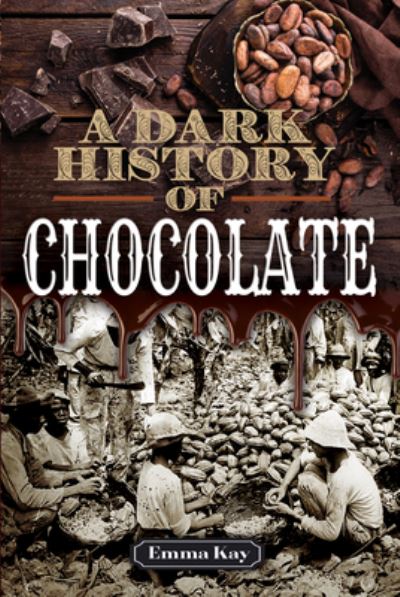 Cover for Emma Kay · A Dark History of Chocolate - A Dark History (Hardcover Book) (2021)