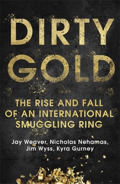 Cover for Jay Weaver · Dirty Gold: The Rise and Fall of an International Smuggling Ring (Paperback Book) (2021)