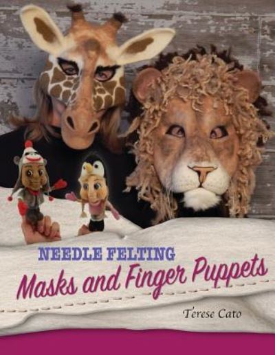 Needle Felting Masks And Finger Puppets - Terese Cato - Książki - CreateSpace Independent Publishing Platf - 9781530996308 - 20 kwietnia 2016