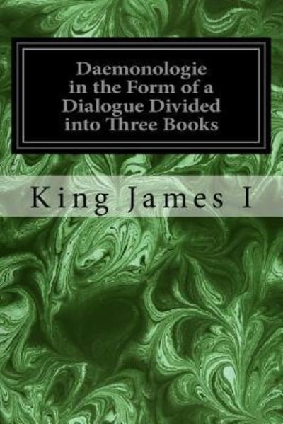 Cover for King James I · Daemonologie in the Form of a Dialogue Divided into Three Books (Paperback Book) (2016)