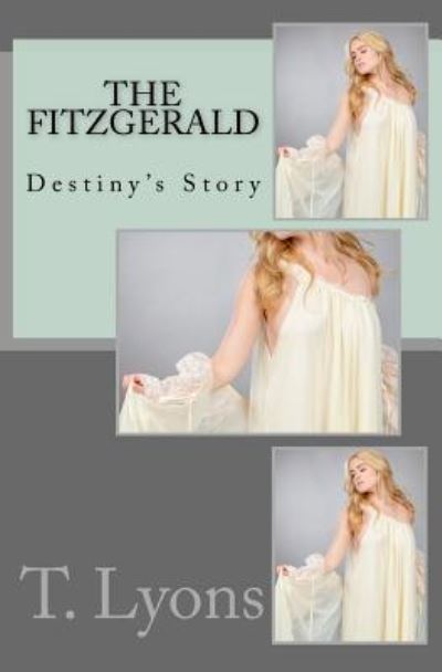 The Fitzgerald - Destiny's Story - T Lyons - Books - Createspace Independent Publishing Platf - 9781539357308 - October 4, 2016