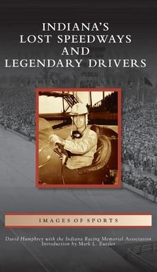 Cover for David Humphrey · Indiana's Lost Speedways and Legendary Drivers (Hardcover Book) (2021)