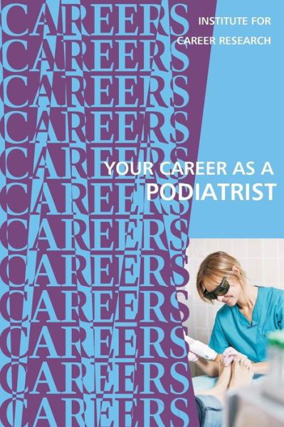 Your Career as a Podiatrist - Institute for Career Research - Książki - Createspace Independent Publishing Platf - 9781542483308 - 10 stycznia 2017