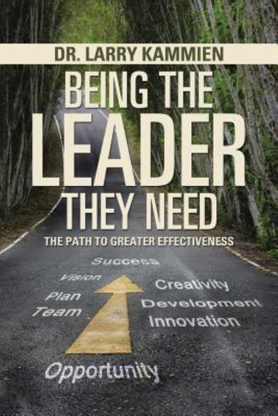 Being the Leader They Need - Kammien - Books - Xlibris - 9781543431308 - July 5, 2017