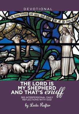 The Lord Is My Shepherd and That's Enuff - Leda Rafter - Books - Xlibris - 9781543457308 - October 16, 2017