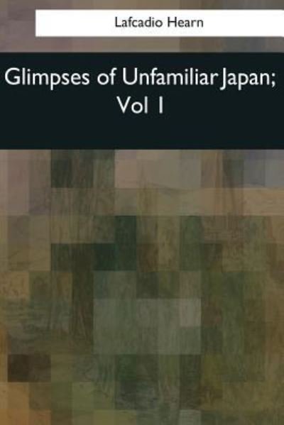 Cover for Lafcadio Hearn · Glimpses of Unfamiliar Japan (Taschenbuch) (2017)