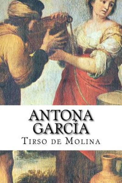 Antona Garc a - Tirso de Molina - Livros - Createspace Independent Publishing Platf - 9781544616308 - 10 de março de 2017