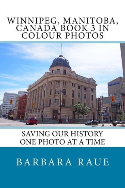 Cover for Barbara Raue · Winnipeg, Manitoba, Canada Book 3 in Colour Photos (Pocketbok) (2017)