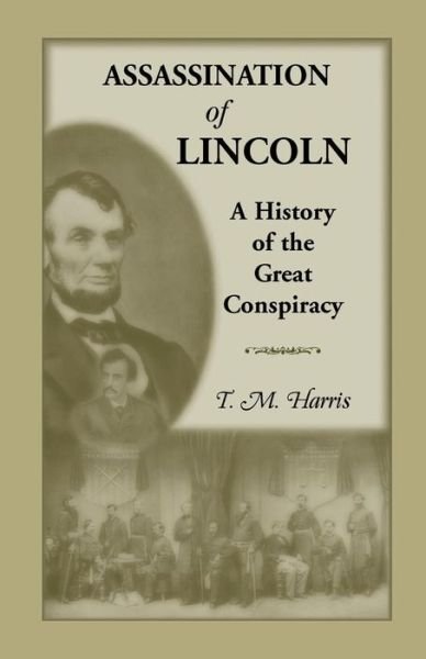 Cover for T M Harris · The Assassination of Lincoln: A History of the Great Conspiracy: Trial of the Conspirators by a Military Commission (Paperback Bog) (2015)