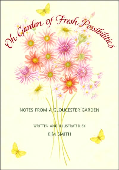 Cover for Kim Smith · Oh Garden of Fresh Possibilities!: Notes from a Gloucester Garden (Hardcover Book) [1st edition] (2008)