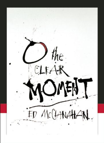 Cover for Ed Mcclanahan · O the Clear Moment (Hardcover Book) [First edition] (2008)